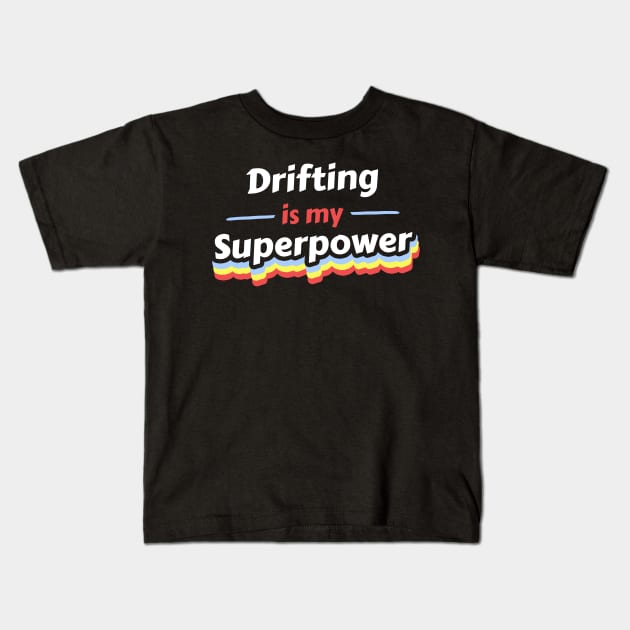 Drifting is my Superpower Kids T-Shirt by FunnyStylesShop